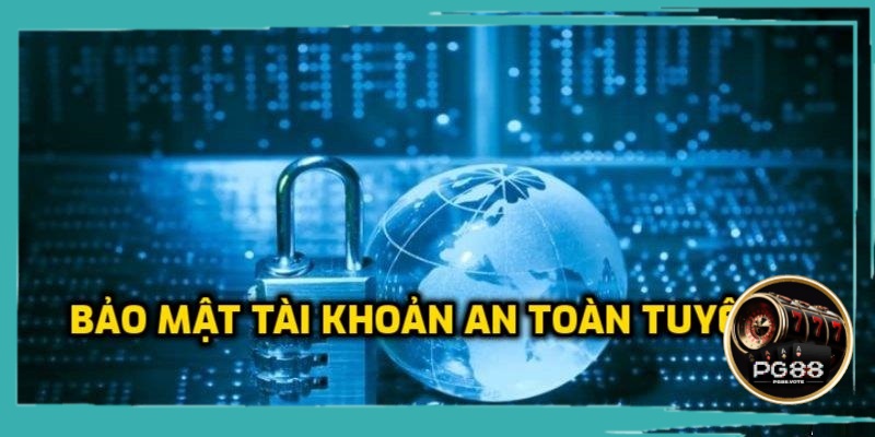 Bảo mật tài khoản an toàn