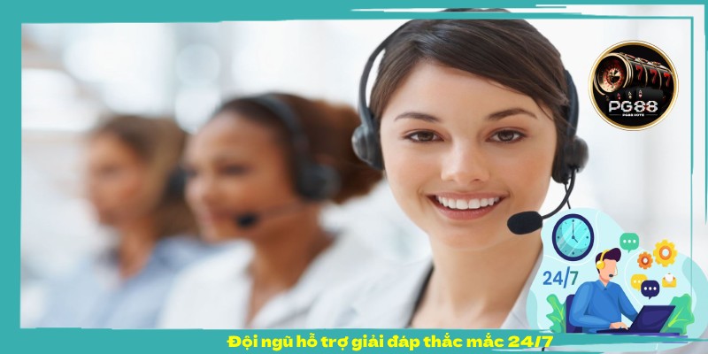 Đội ngũ hỗ trợ giải đáp thắc mắc 24/7 