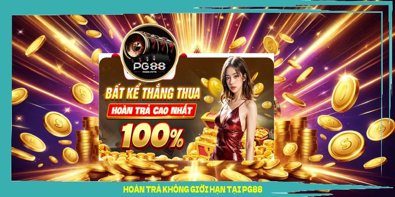 Hoàn trả không giới hạn tại PG88