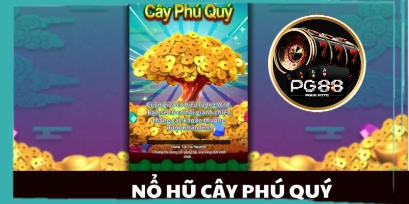 Nổ hũ cây phú quý mới lạ