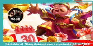 Nổ hũ thần tài - Những thuật ngữ quan trọng cần nhớ nhất tại PG88