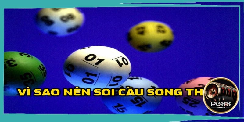 Vì sao nên soi cầu song thủ lô?