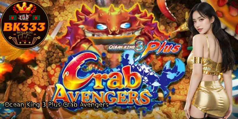 Ocean-King-3-Plus-Crab-Avengers. 