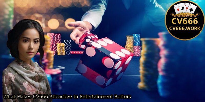 What-Makes-CV666-Attractive-to-Entertainment-Bettors 